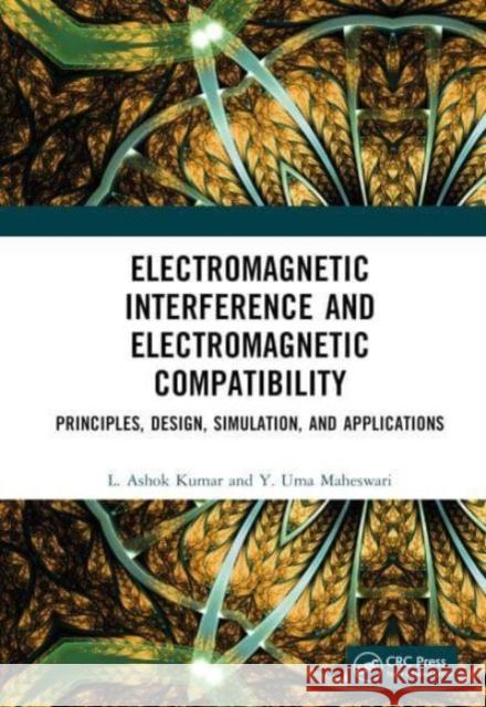 Electromagnetic Interference and Electromagnetic Compatibility: Principles, Design, Simulation, and Applications L. Ashok Kumar Uma Maheswari Y 9781032419763 CRC Press
