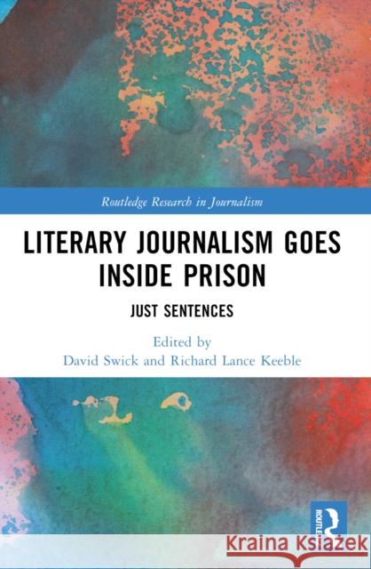 Literary Journalism Goes Inside Prison: Just Sentences David Swick Richard Lance Keeble 9781032419886 Taylor & Francis Ltd