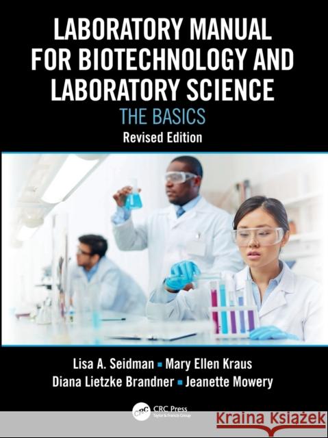 Laboratory Manual for Biotechnology and Laboratory Science: The Basics, Revised Edition Seidman, Lisa A. 9781032419916 Taylor & Francis Ltd
