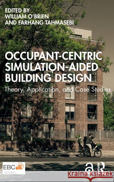 Occupant-Centric Simulation-Aided Building Design: Theory, Application, and Case Studies William O'Brien Farhang Tahmasebi 9781032420028 Routledge