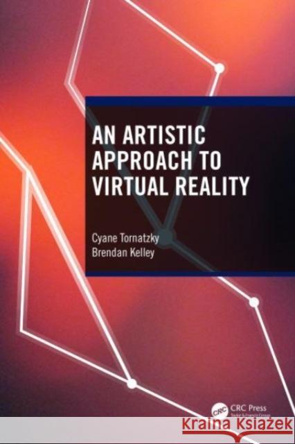 An Artistic Approach to Virtual Reality Brendan Kelley 9781032420127 Taylor & Francis Ltd