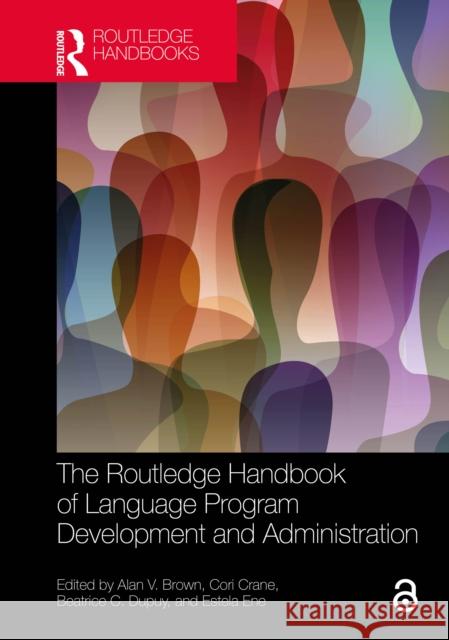 The Routledge Handbook of Language Program Development and Administration Alan V. Brown Cori Crane Beatrice C. Dupuy 9781032420240 Routledge