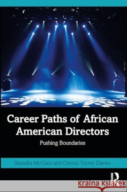 Career Paths of African American Directors: Pushing Boundaries Saundra McClain Clinton Turne 9781032420288 Routledge