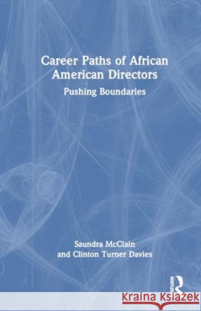 Career Paths of African American Directors: Pushing Boundaries Saundra McClain Clinton Turne 9781032420295 Routledge