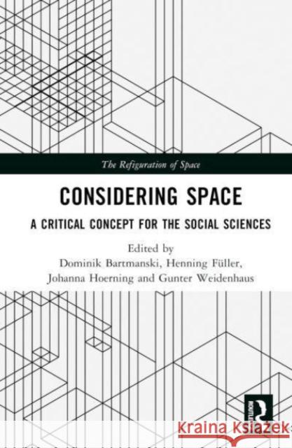 Considering Space: A Critical Concept for the Social Sciences Dominik Bartmanski Henning F?ller Johanna Hoerning 9781032420882 Taylor & Francis Ltd