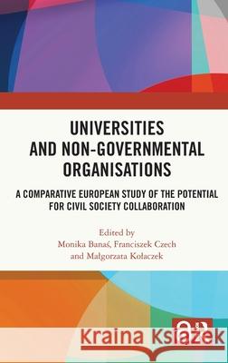 Universities and Non-Governmental Organizations: A Comparative European Study of the Potential for Civil Society Collaboration  9781032420929 Taylor & Francis Ltd