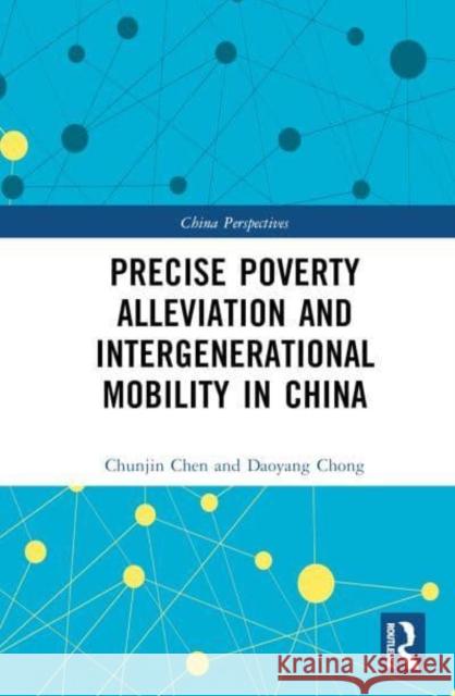 Precise Poverty Alleviation and Intergenerational Mobility in China Chunjin Chen 9781032421209 Taylor & Francis Ltd