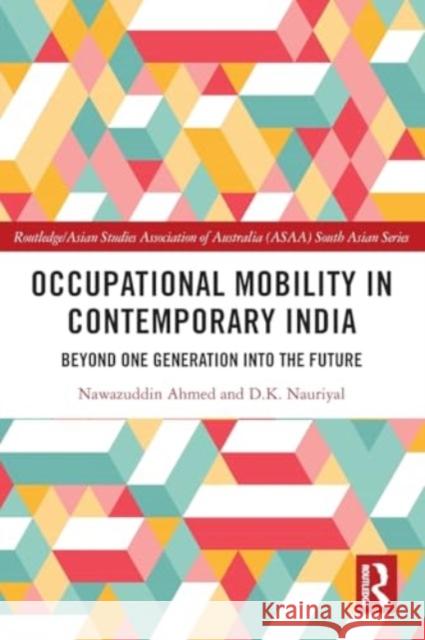 Occupational Mobility in Contemporary India: Beyond One Generation Into the Future Nawazuddin Ahmed D. K. Nauriyal 9781032421230 Taylor & Francis Ltd