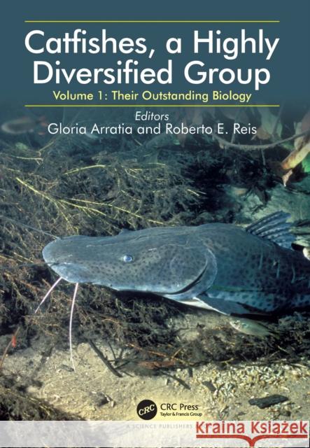 Catfishes, a Highly Diversified Group: Volume 1: Their Outstanding Biology Gloria Arratia Roberto E 9781032421353 CRC Press