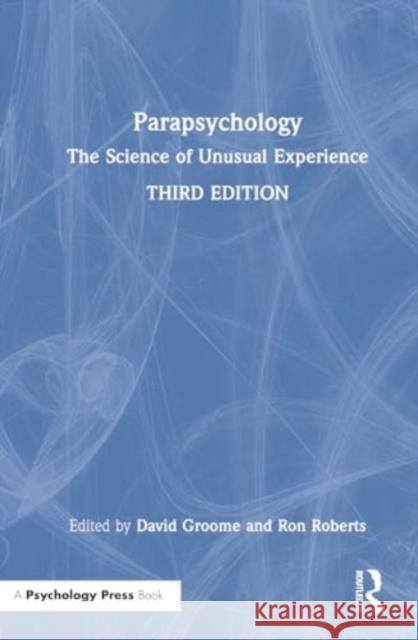 Parapsychology: The Science of Unusual Experience David Groome Ron Roberts 9781032421391 Psychology Press