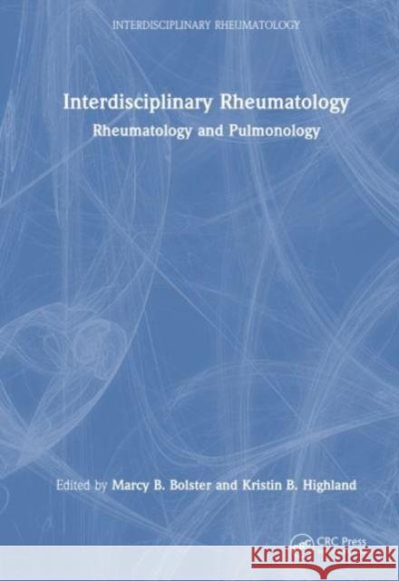 Interdisciplinary Rheumatology: Rheumatology and Pulmonology Marcy B. Bolster Kristin B. Highland 9781032421452 CRC Press