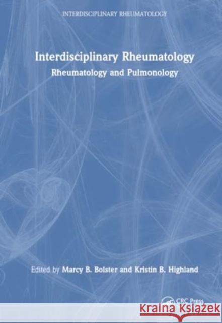 Interdisciplinary Rheumatology: Rheumatology and Pulmonology Marcy B. Bolster Kristin B. Highland 9781032421469 CRC Press