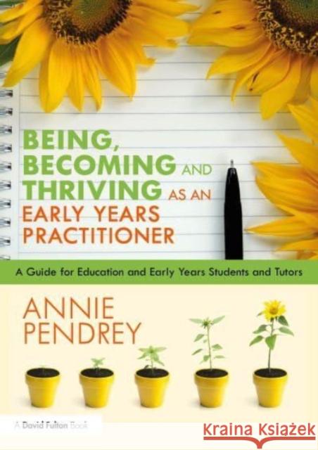 Being, Becoming and Thriving as an Early Years Practitioner Annie Pendrey 9781032421513 Taylor & Francis Ltd