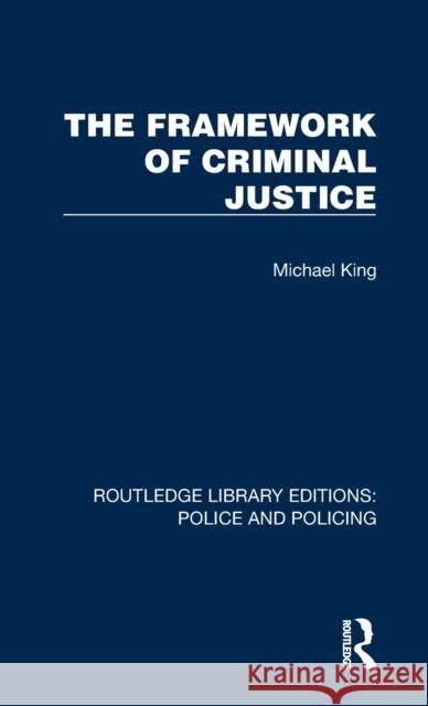 The Framework of Criminal Justice Michael King 9781032421667