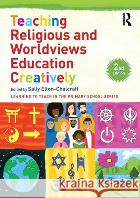 Teaching Religious and Worldviews Education Creatively Sally Elton-Chalcraft 9781032421698