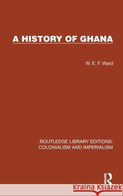 A History of Ghana W.E.F. Ward 9781032421797 Taylor & Francis Ltd