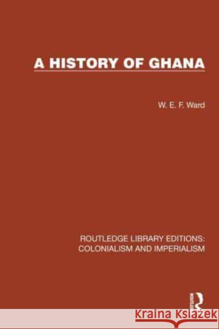 A History of Ghana W. E. F. Ward 9781032421834 Taylor & Francis Ltd