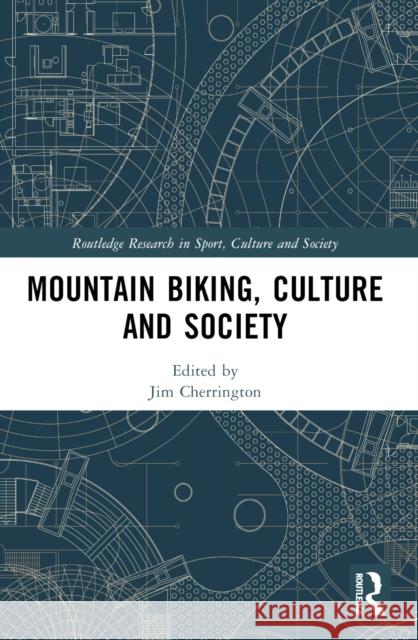 Mountain Biking, Culture and Society Jim Cherrington 9781032421933 Routledge