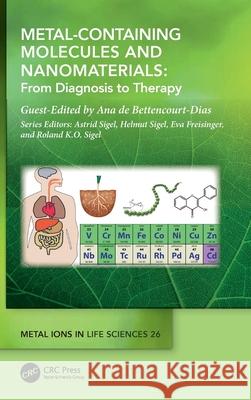 Metal-Containing Molecules and Nanomaterials: From Diagnosis to Therapy Ana de Bettencourt-Dias 9781032422145