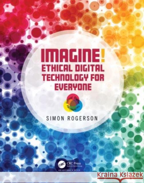 Imagine! Ethical Digital Technology for Everyone Simon Rogerson 9781032422183