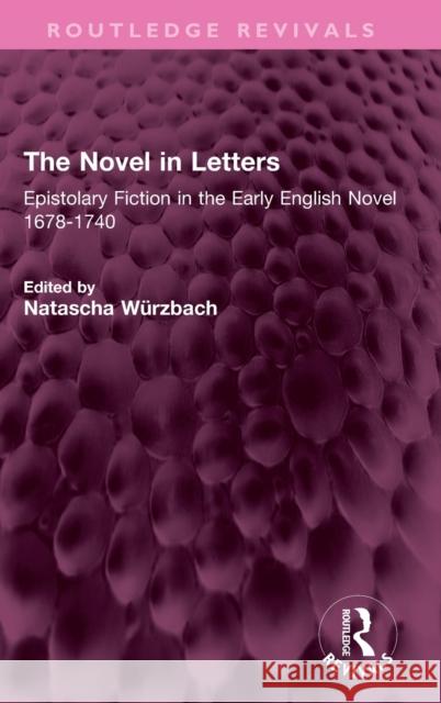 The Novel in Letters: Epistolary Fiction in the Early English Novel 1678-1740 Natascha W?rzbach 9781032422237 Routledge