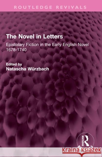The Novel in Letters: Epistolary Fiction in the Early English Novel 1678-1740 Natascha W?rzbach 9781032422244 Routledge