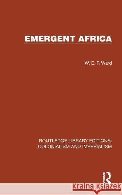 Emergent Africa W.E.F. Ward 9781032422503 Taylor & Francis Ltd