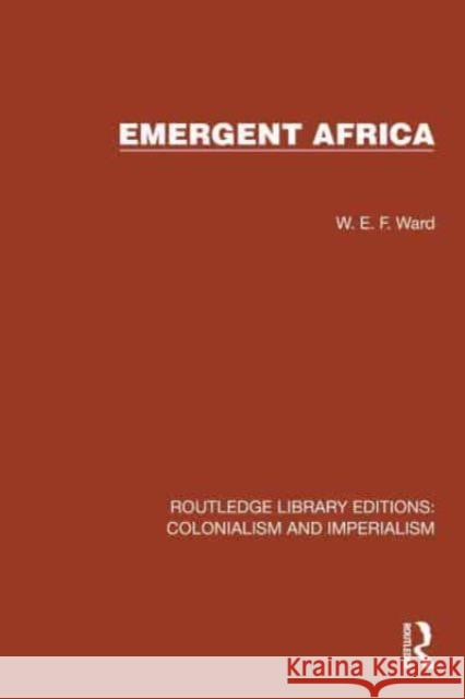 Emergent Africa W. E. F. Ward 9781032422510 Taylor & Francis Ltd