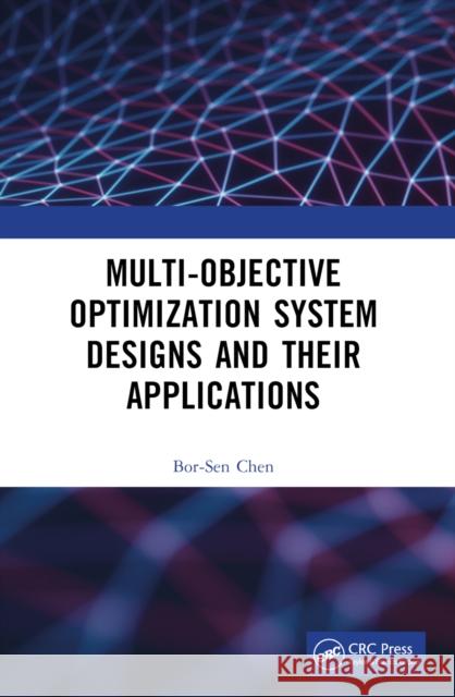 Multi-Objective Optimization System Designs and Their Applications Bor-Sen Chen 9781032422985 CRC Press