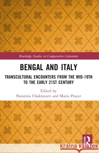 Bengal and Italy: Transcultural Encounters from the Mid-19th to the Early 21st Century Paromita Chakravarti Mario Prayer 9781032423050 Taylor & Francis Ltd