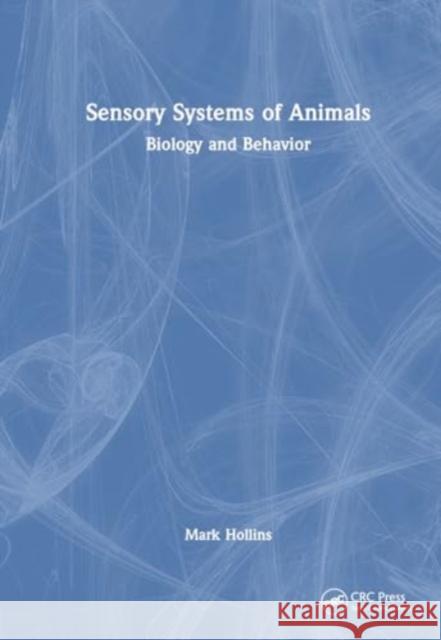 Sensory Systems of Animals: Biology and Behavior Mark Hollins 9781032423319 CRC Press