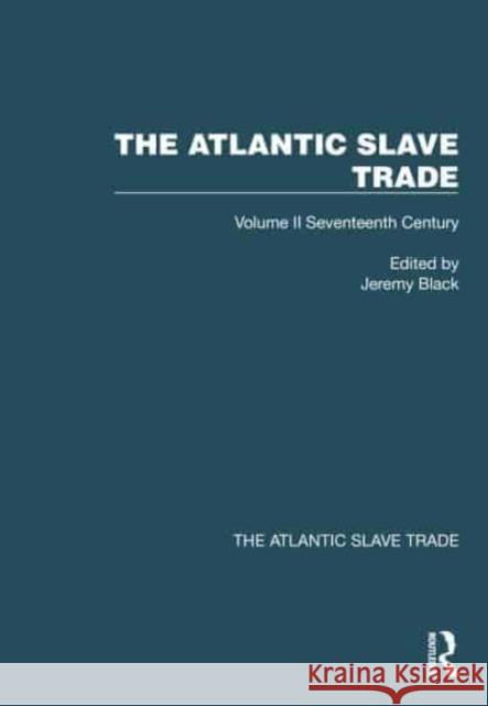 The Atlantic Slave Trade: Volume II Seventeenth Century Jeremy Black 9781032423647 Taylor & Francis Ltd