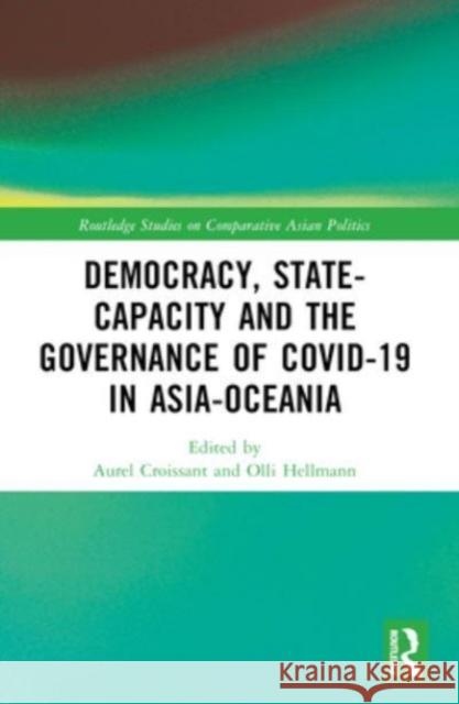 Democracy, State Capacity and the Governance of Covid-19 in Asia-Oceania Aurel Croissant Olli Hellmann 9781032423661 Routledge