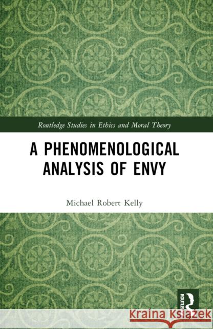 A Phenomenological Analysis of Envy Michael Robert Kelly 9781032423777 Routledge