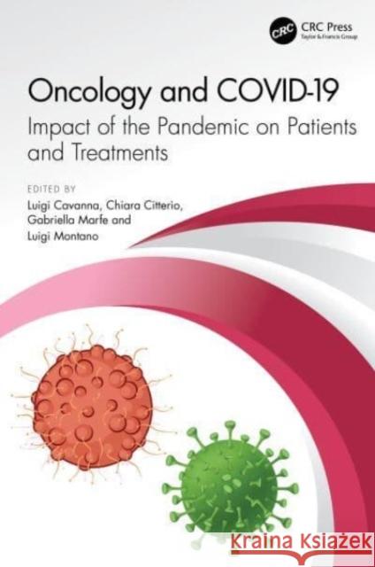 Oncology and COVID 19: Impact of the Pandemic on Patients and Treatments Luigi Cavanna Chiara Citterio Gabriella Marfe 9781032423845 CRC Press