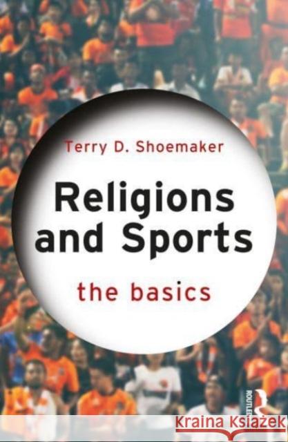 Religions and Sports: The Basics Terry D. Shoemaker 9781032424026