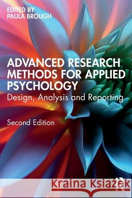 Advanced Research Methods for Applied Psychology: Design, Analysis and Reporting Paula Brough 9781032424170