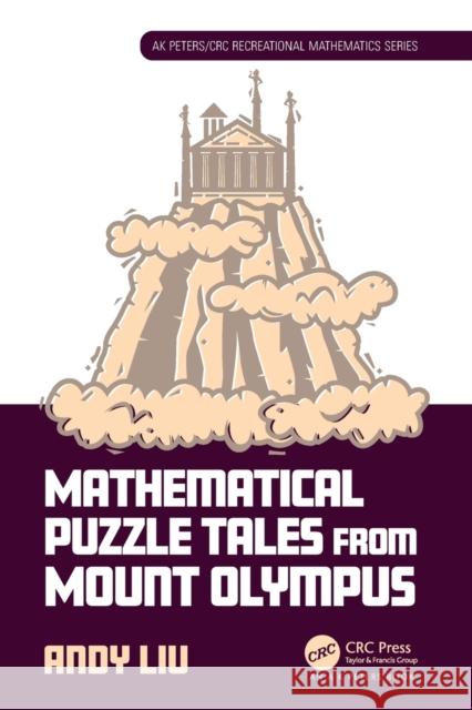 Mathematical Puzzle Tales from Mount Olympus Andy (University of Alberta, Canada) Liu 9781032424187 Taylor & Francis Ltd