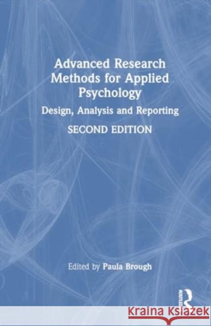 Advanced Research Methods for Applied Psychology: Design, Analysis and Reporting Paula Brough 9781032424194