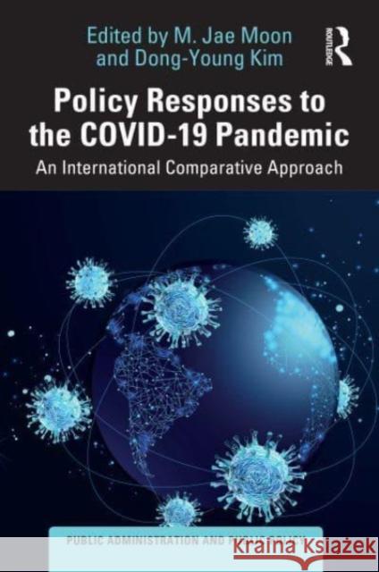 Policy Responses to the Covid-19 Pandemic: An International Comparative Approach M. Jae Moon Dong-Young Kim 9781032424392 Taylor & Francis Ltd