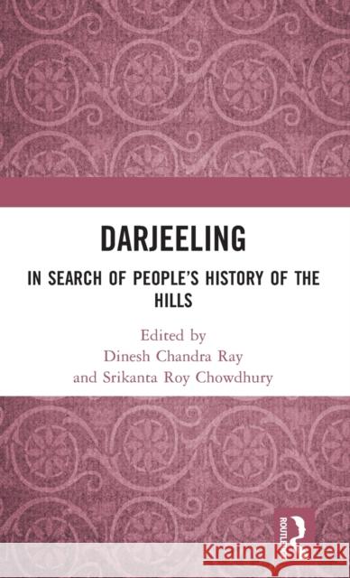 Darjeeling: In Search of People's History of the Hills Ray, Dinesh Chandra 9781032424453