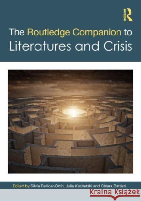 The Routledge Companion to Literatures and Crisis Silvia Pellice Julia Kuznetski Chiara Battisti 9781032424644