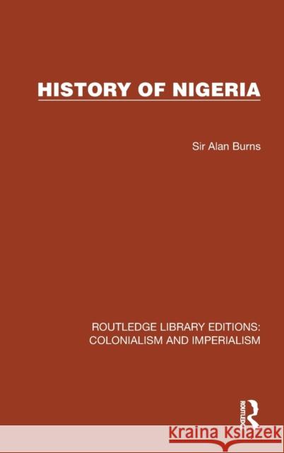 History of Nigeria Sir Alan Burns 9781032425061 Taylor & Francis Ltd