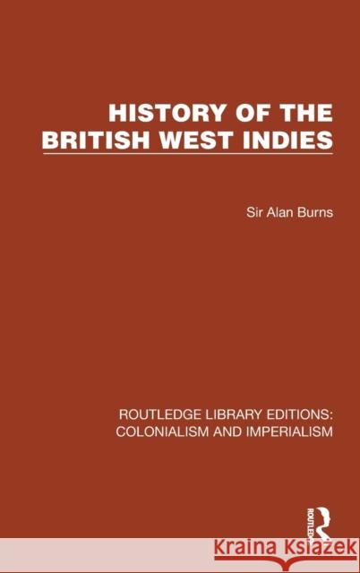 History of the British West Indies Sir Alan Burns 9781032425092 Taylor & Francis Ltd