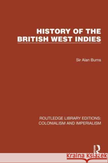 History of the British West Indies Sir Alan Burns 9781032425115 Routledge