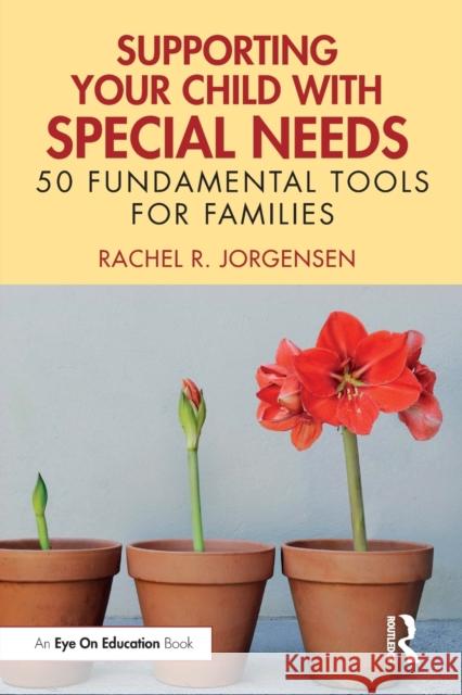 Supporting Your Child with Special Needs: 50 Fundamental Tools for Families Rachel Meixner 9781032425238 Routledge