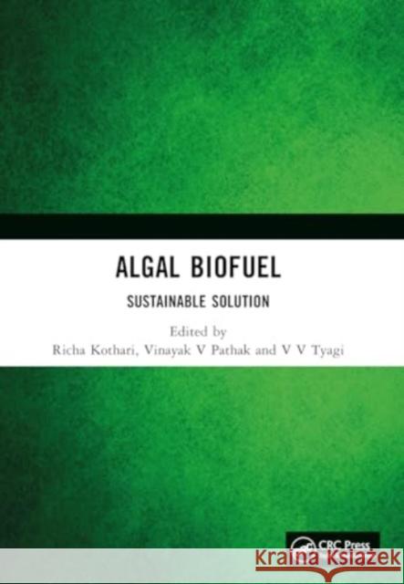 Algal Biofuel: Sustainable Solution Richa Kothari Vinayak V. Pathak V. V. Tyagi 9781032425467 CRC Press