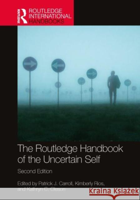 The Routledge Handbook of the Uncertain Self Patrick J. Carroll Kimberly Rios Kathryn C. Oleson 9781032425917