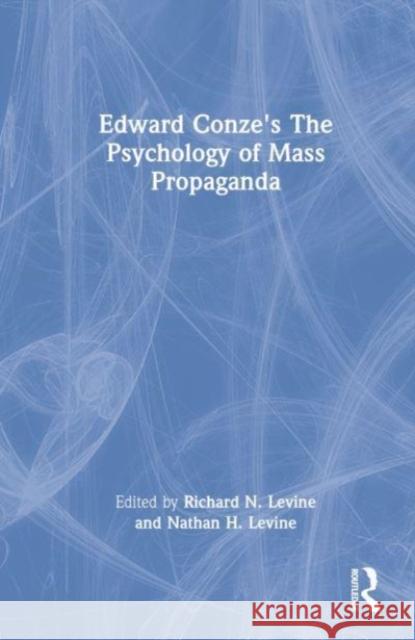Edward Conze's the Psychology of Mass Propaganda Levine, Richard N. 9781032425979 Taylor & Francis Ltd