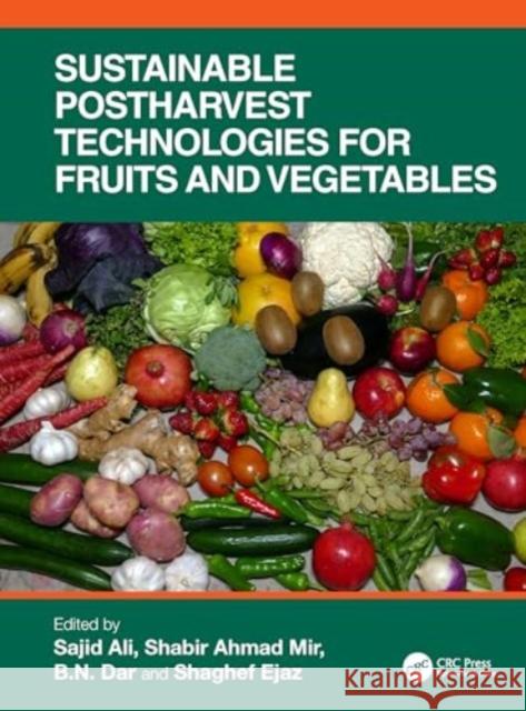 Sustainable Postharvest Technologies for Fruits and Vegetables Sajid Ali Shabir Ahmad Mir B. N. Dar 9781032426013 CRC Press